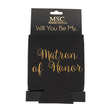 Load image into Gallery viewer, Front view of our Will You Be My Matron of Honor Koozie