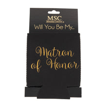 Load image into Gallery viewer, Front view of our Will You Be My Matron of Honor Koozie
